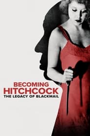Becoming Hitchcock: The Legacy of Blackmail 2024 (هیچکاک شدن: میراث فیلم باج‌خواهی)